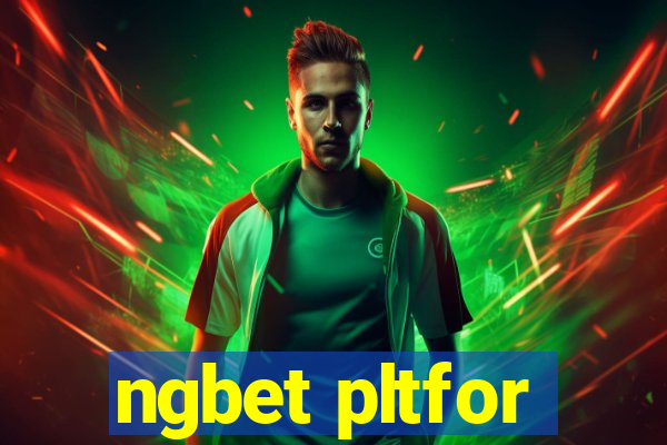 ngbet pltfor